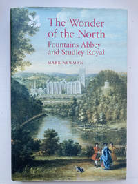 The Wonder of the North: Fountains Abbey and Studley Royal (National Trust Monographs)
