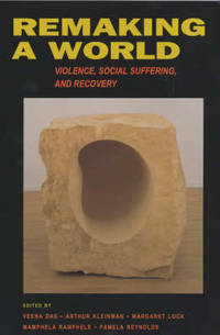 Remaking a World: Violence, Social Suffering, and Recovery