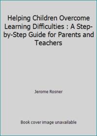 Helping Children Overcome Learning Difficulties : A Step-by-Step Guide for Parents and Teachers