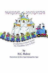 Magical Journeys : A Collection of Short Stories on Friendship Love and Trust by H. C. Hulme - 2005