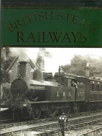 cover of British Steam Railways - a history of steam locomotives 1800 to the present day