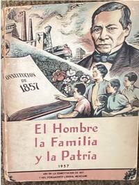 EL HOMBRE LA FAMILIA Y LA PATRIA: LECTURAS DE ORIENTACIÓN CIVICA Y SOCIAL.; In cover: Año de la constitución de 1857 y del pensamiento liberal mexicano. Il. Alberto Beltrán