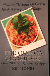 The Quinoa Cookbook: Over 70 Great Quinoa Recipes