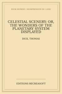 Celestial scenery; or, The wonders of the planetary system displayed