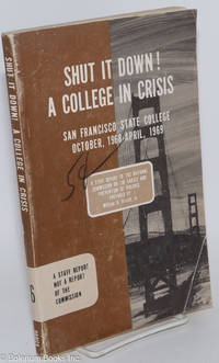 Shut it down! A college in crisis, San Francisco State College, October, 1968--April, 1969. A report to the National Commission on the Causes and Prevention of Violence
