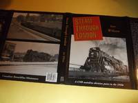 cover of Steam Through London: A CNR Mainline Division point in the 1950s -by Ian Wilson (signed)( C.N.R./ Canadian National Railway )( Trains / Ontario )