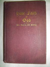 Have Faith in God: The Autobiography of Rev. Charles W. Savidge by Savidge, Rev. Charles W - 1904