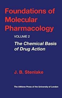Foundations of Molecular Pharmacology: Volume 2 the Chemical Basis of Drug Action: v.2