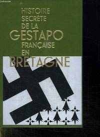 HISTOIRE SECRETE DE LA GESTAPO FRANCAISE EN BRETAGNE TOME PREMIER