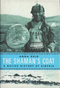 The Shaman's Coat. A Native History of Sibiria.