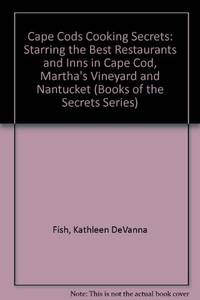 Cape Cods Cooking Secrets: Starring the Best Restaurants and Inns in Cape Cod, Martha's...