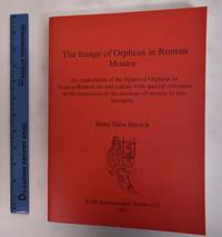 The Image of Orpheus in Roman Mosaic: An Exploration of the Figure of Orpheus in Graeco-Roman Art and Culture with Special Reference to its Expression in the Medium of Mosaic in Late Antiquity by Jesnick, Ilona Julia - 1997