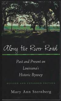 ALONG THE RIVER ROAD Past and Present on Louisiana's Historic Byway