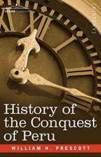History of the Conquest of Peru by William H. Prescott - Paperback - 2007-11-01 - from Books Express (SKU: 1602068755n)