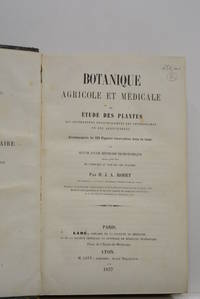 Botanique agricole et mÃ©dicale ou Ã©tude des plantes qui intÃ©ressent principalement les vÃ©tÃ©rinaires et les agriculteurs. AccompagnÃ©e de 328 figures intercalÃ©es dans le texte et suivie d&#039;une mÃ©thode dichotomique ayant pour but de conduire au nom de ces plantes. by RODET (H. J. A.)