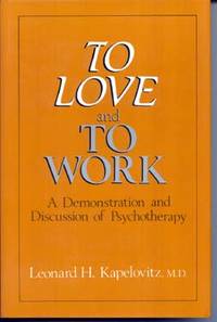 To Love and To Work: A Demonstration and Discussion of Psychotherapy