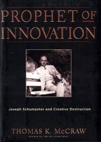 Prophet of Innovation: Joseph Schumpeter and Creative Destruction