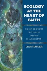 Ecology At the Heart of Faith: The Change of Heart That Leads to a New Way of Living on Earth