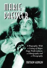 Marie Dressler : A Biography; With a Listing of Major Stage Performances, a Filmography and a...
