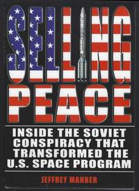 SELLING PEACE Inside the Soviet Conspiracy That Transformed the U. S.  Space Program