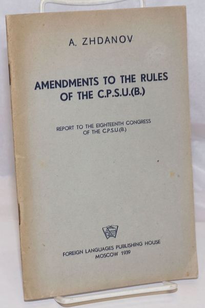 Amendments to the Rules of the C.P.S.U.(B.) Report to the Eighteenth Congress of the C.P.S.U.(B.). March 18, 1939