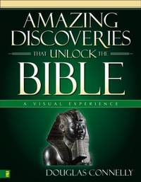 Amazing Discoveries That Unlock the Bible: A Visual Experience (Zondervan Visual Reference Series)