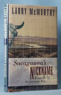 Sacagawea&#039;s Nickname: Essays on the American West (Signed) by McMurtry, Larry - 2001