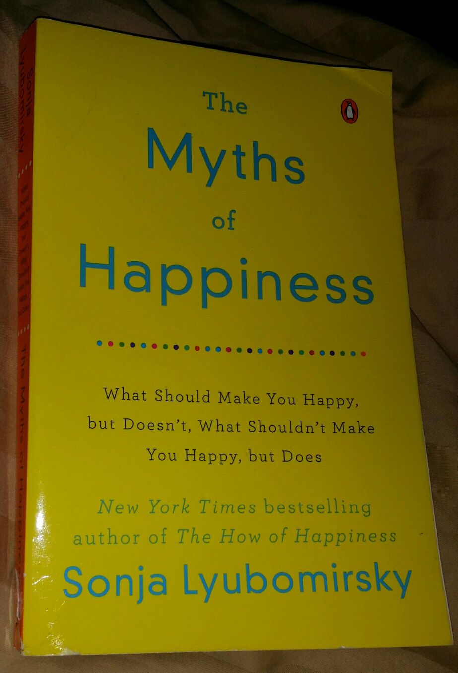 The Myths of Happiness: What Should Make You Happy, but Doesn't