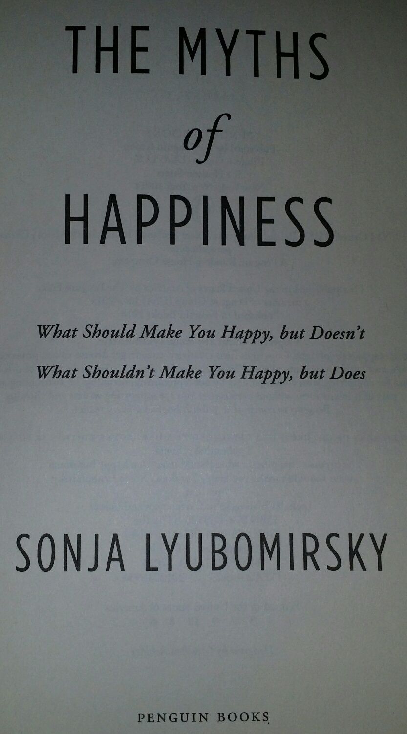 The Myths of Happiness: What Should Make You Happy, but Doesn't