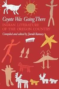 Coyote Was Going There, Indian Literature of the Oregon Country