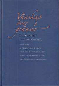 Vänskap över gränser. En festskrift till Eva Österberg.