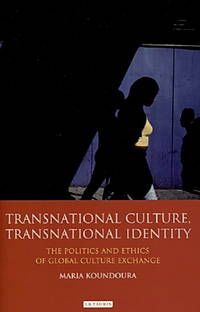Transnational Culture, Transnational Identity: the politics and ethics of global culture exchange by Maria Koundoura - Hardcover - 2012 - from Blue Jacket Books (SKU: 320154)