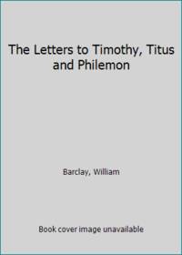 The Letters to Timothy, Titus and Philemon by Barclay, William - 1960