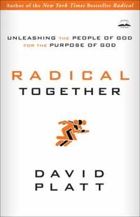 image of Radical Together : Unleashing the People of God for the Purpose of God