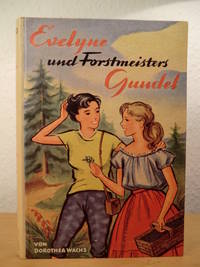 Evelyne und Forstmeisters Gundel. Eine frÃ¶hliche MÃ¤dchen-ErzÃ¤hlung aus unseren Tagen by Wachs, Dorothea - 1955