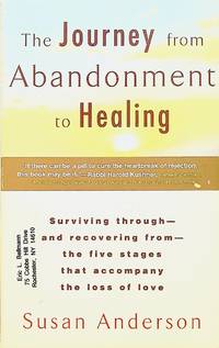 The Journey From Abandonment to Healing: Turn the End of a Relationship Into the Beginning of a...
