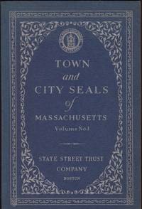 cover of TOWN AND CITY SEALS OF MASSACHUSETTS, Volume No.1, Presenting the Official Seals of SOME of the towns and cities of Massachusetts together with brief historical sketches and local anecdotes, Volume No. 2, Presenting the Official Seals of MORE...