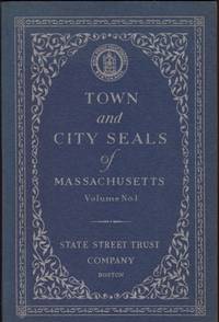 TOWN AND CITY SEALS OF MASSACHUSETTS, Volume No.1, Presenting the Official Seals of SOME of the towns and cities of Massachusetts together with brief historical sketches and local anecdotes, Volume No. 2, Presenting the Official Seals of MORE... by Forbes, Allan and Ralph M. Eastman