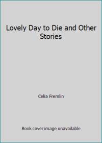 A Lovely Day to Die and Other Stories by Fremlin, Celia - 1984