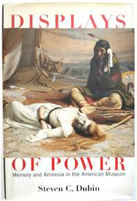 Displays of Power: Memory and Amnesia in the American Museum
