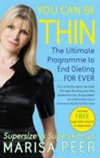 You Can Be Thin : The Ultimate Programme to End Dieting... Forever