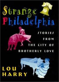 Strange Philadelphia : Stories from the City of Brotherly Love