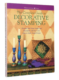 The Complete Guide to Decorative Stamping: Decorate Your Home Simply and Beautifully With Your Own Easy-To-Make Stamp Designs by Taormina, Grace - 1998