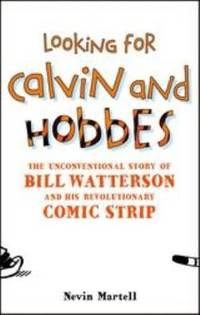 Looking for Calvin and Hobbes : The Unconventional Story of Bill Watterson and His Revolutionary...