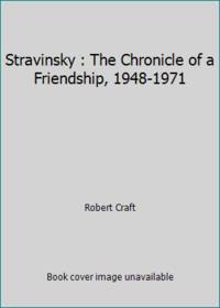 Stravinsky : The Chronicle of a Friendship, 1948-1971