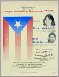 On International Women's Day "Support Puerto Rican Revolutionary Woman." Speaking: Dora Garcia Lopez, Puerto Rican Woman, Active In The Independence Movement In Chicago, Presently Facing Trial On A Concocted Conspiracy To Aid In The Escape Of P.O.W. Oscar Lopez. Rivera DoÃ±a Gloria Gerena, Puerto Rican Independentista, Mother Of Five, Community Organizer And Mother Of Victor Gerena (accused Of The Wells Fargo Expropriation In Hartford And The Only Known Public Member Of The Macheteros). Cultural Performance By JosÃ© Luis Orozco.. [poster] - 