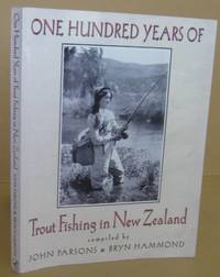 One Hundred Years of Trout Fishing in New Zealand by PARSONS, John & HAMMOND, Bryn - 1999