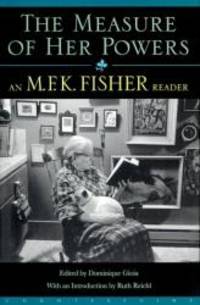 Measure of Her Powers: An M. F. K. Fisher Reader by M. F. K. Fisher - 1999-05-01