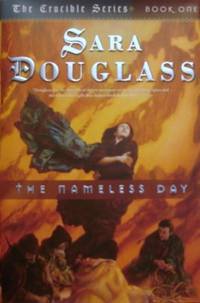 The Nameless Day: The Crucible Book One by Douglass, Sara - 2004