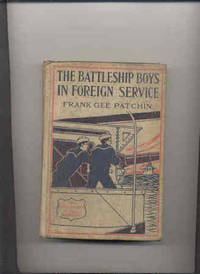 THE BATTLESHIP BOYS IN FOREIGN SERVICE by Patchin, Frank Gee - 1911